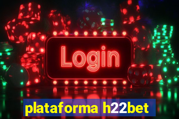 plataforma h22bet